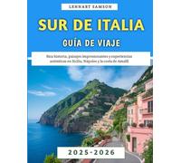 Sur De Italia Guía De Viaje 2025-2026: Rica historia, paisajes impresionantes y experiencias auténticas en Sicilia, Nápoles y la costa de Amalfi