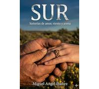 Sur, historias de amor, viento y arena (Crónicas de vida en la Patagonia Argentina)