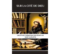 Sur la Cité de Dieu: Une étude thématique des écrits de Saint Augustin