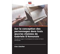 Sur la conception des personnages dans trois oeuvres choisies de Gabriele D'Annunzio: Les personnages romanesques d'un auteur et leurs similitudes