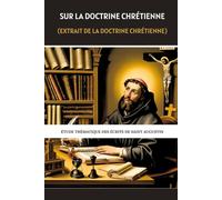 Sur la doctrine chrétienne (Extrait de la doctrine chrétienne): Étude thématique des écrits de saint Augustin