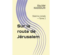 Sur la route de Jérusalem: Destins croisés - Tome 2