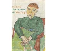 Sur la route de Van Gogh: Propos & à propos de Vincent