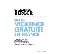 Sur la violence gratuite en France: Adolescents hyper-violents, témoignages et analyse
