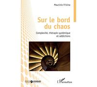 Sur le bord du chaos: Complexité, thérapie systémique et addictions