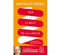 Sur le bout de la langue: Le plaisir du mot juste