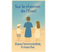 Sur le chemin de l’Éveil: Dans l"immobilité, il marche.