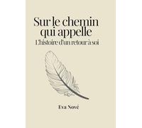 Sur le chemin qui appelle: L’histoire d’un retour à soi