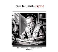 Sur le Saint-Esprit: Étude thématique des écrits de saint Ambroise.