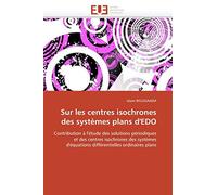 Sur les centres isochrones des systèmes plans d'EDO: Contribution à l'étude des solutions périodiques et des centres isochrones des systèmes ... ordinaires plans (Omn.Univ.Europ.)