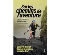 Sur les chemins de l'aventure - Quand le mental devient la boussole de l'ultra-trail