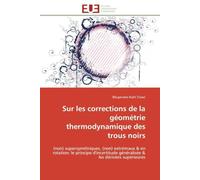 Sur les corrections de la géométrie thermodynamique des trous noirs: (non) supersymétriques, (non) extrémaux & en rotation: le principe d'incertitude ... & les dérivées supérieures (Omn.Univ.Europ.)