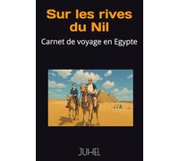 Sur les rives du Nil: Carnet de voyage en Egypte