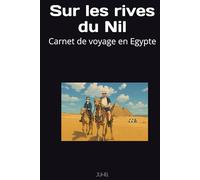 Sur les rives du Nil: Carnet de voyage en Egypte