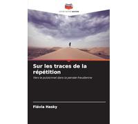 Sur les traces de la répétition: Vers le pulsionnel dans la pensée freudienne