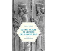 Sur les traces de l'empire des Grands Rois: Enquête historiographique
