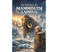 Sur les traces du mammouth laineux: Et si l'ère glaciaire n'était pas terminée ?