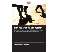 Sur les traces du voleur: Une étude sur le roman Der Diebsfänger (Le chasseur de voleurs) de Heinrich Ritter von Levitschnigg