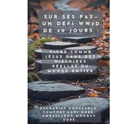 Sur ses pas - Un défi WWJD de 40 jours - Vivre comme Jésus dans des histoires réelles du monde entier