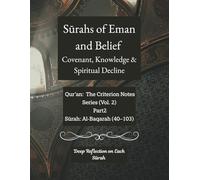 Surahs of Eman and Belief: (Covenant, Knowledge & Spiritual Decline): Quran: The Criterion Notes Series (Vol. 2) Part 2 Surah: Al-Baqarah (40-103)