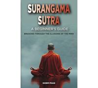 Surangama Sutra: A Beginner's Guide: Breaking Through the Illusions of the Mind