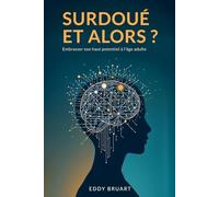 Surdoué et alors ?: Embrasser son haut potentiel à l'âge adulte