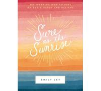 Sure as the Sunrise: 100 Morning Meditations on God’s Mercy and Delight (A 100-Day Devotional)