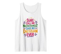Sure Call Me Nutritionist Said No Dietitian Ever, Diet Tank Top