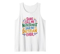 Sure Call Me Nutritionist Said No Dietitian Ever, Diet Tank Top