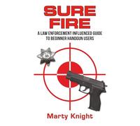 Sure Fire: A Law Enforcement Influenced Guide to Beginner Handgun Users