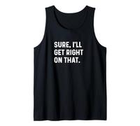 Sure I'll Get Right On That - Job Work Worker Boss Manager Tank Top