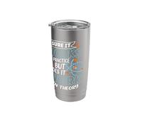 Sure It Works in Practice But Does It Work in Theory Physics Stainless Steel Insulated Tumbler