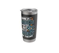 Sure It Works in Practice But Does It Work in Theory Physics Stainless Steel Insulated Tumbler