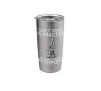 Sure It Works in Practice But Does It Work in Theory Physics Stainless Steel Insulated Tumbler
