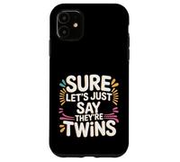 Sure Let's Just Say They're Twins Parenting Chaos - Case for iPhone 11