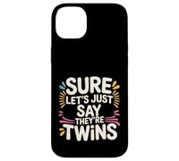 Sure Let's Just Say They're Twins Parenting Chaos - Case for iPhone 14 Plus