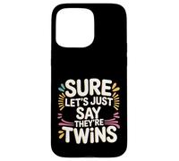 Sure Let's Just Say They're Twins Parenting Chaos - Case for iPhone 15 Pro Max