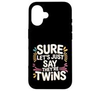 Sure Let's Just Say They're Twins Parenting Chaos - Case for iPhone 16