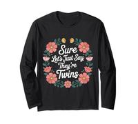 Sure Let's Just Say They're Twins Parenting Chaos - Long Sleeve T-Shirt