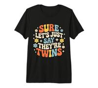Sure Let's Just Say They're Twins Parenting Chaos - Premium T-Shirt