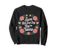 Sure Let's Just Say They're Twins Parenting Chaos - Sweatshirt