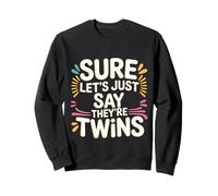 Sure Let's Just Say They're Twins Parenting Chaos - Sweatshirt