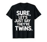 Sure Let's Just Say They're Twins Parenting Chaos - T-Shirt