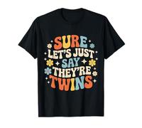 Sure Let's Just Say They're Twins Parenting Chaos - T-Shirt