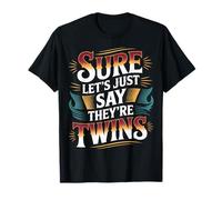 Sure Let's Just Say They're Twins Parenting Chaos - T-Shirt