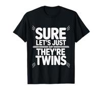 Sure Let's Just Say They're Twins Parenting Chaos - T-Shirt