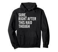 Sure, Right After This Raid Funny Gift For Gamer Pullover Hoodie