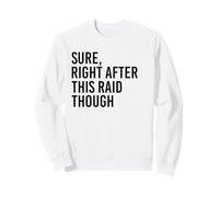 Sure, Right After This Raid Funny Gift For Gamer Sweatshirt