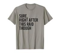 Sure, Right After This Raid Funny Gift for Gamer T-Shirt