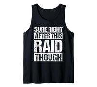Sure Right After This Raid Though Gaming MMORPG Raid Tank Top